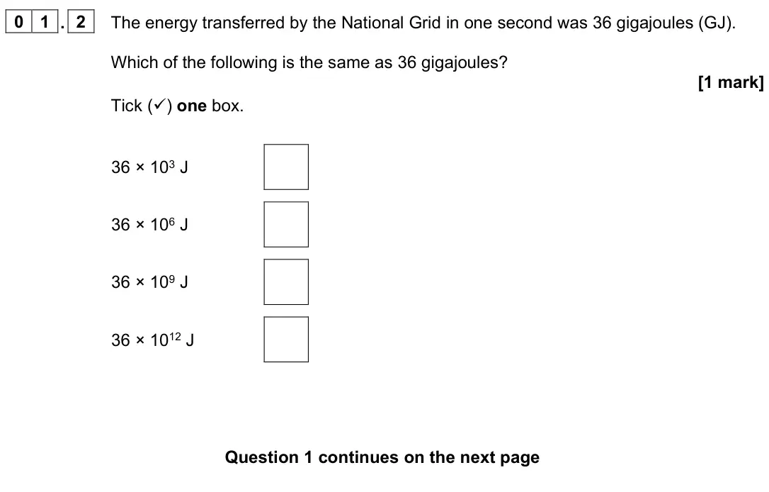 June 2023 Physics Paper 1 Higher, question 01.2: The energy transferred by the National Grid in one second was 36 gigajoules (GJ). Which of the following is the same as 36 gigajoules? [1 mark] Tick () one box