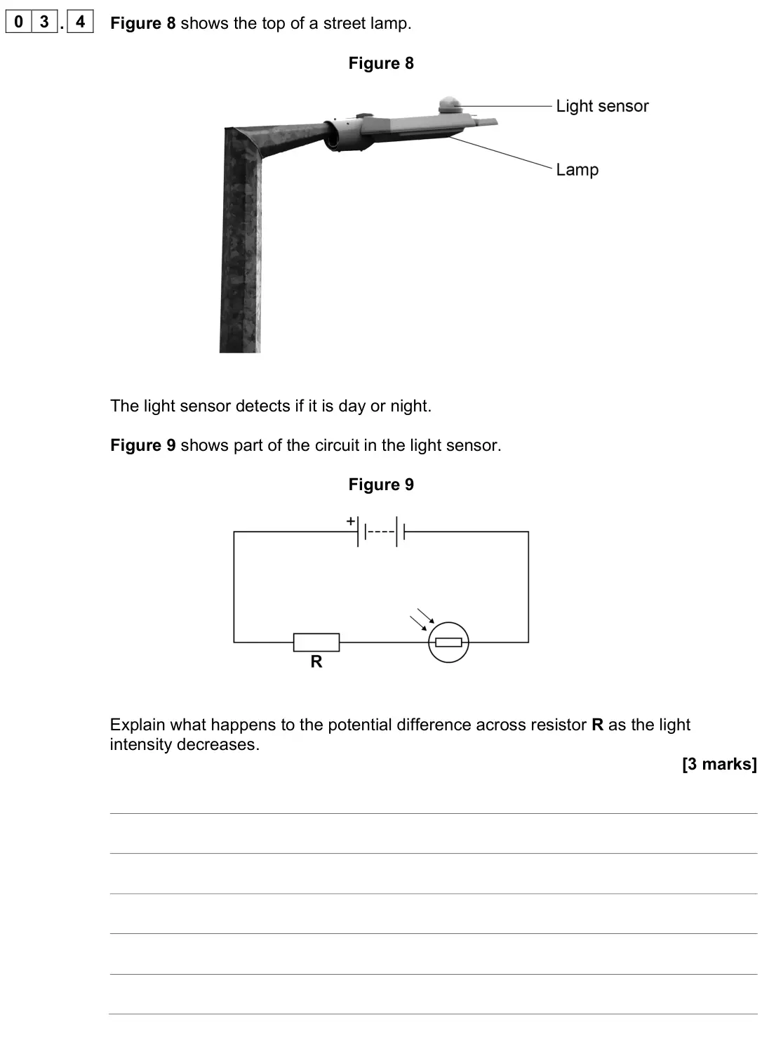 June 2023 Physics Paper 1 Higher, question 03.4: Figure 8 shows the top of a street lamp. Figure 8 The light sensor detects if it is day or night. Figure 9 shows part of the circuit in the light sensor. Figure