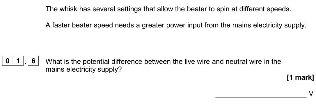 June 2024 Physics Paper 1 Higher, question 01.6: What is the potential difference between the live wire and neutral wire in the mains electricity supply? [1 mark] V