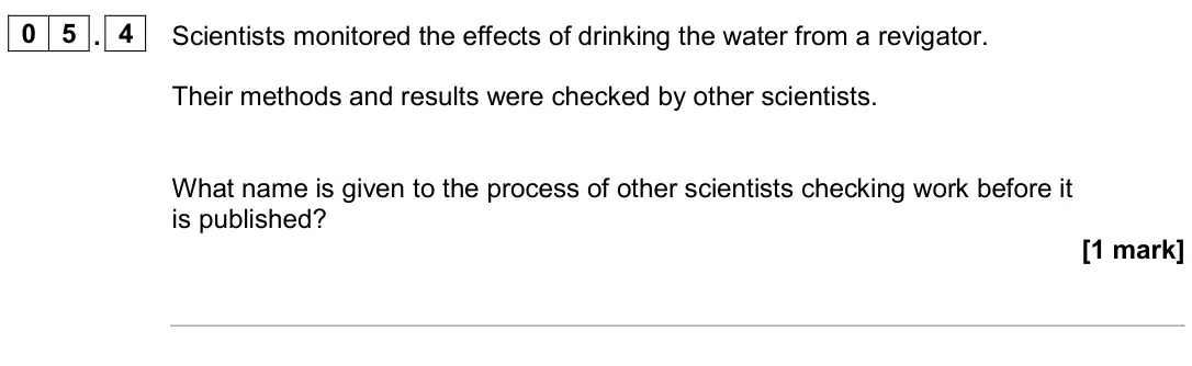 June 2024 Physics Paper 1 Higher, question 05.4: Scientists monitored the effects of drinking the water from a revigator. Their methods and results were checked by other scientists. What name is given to the p