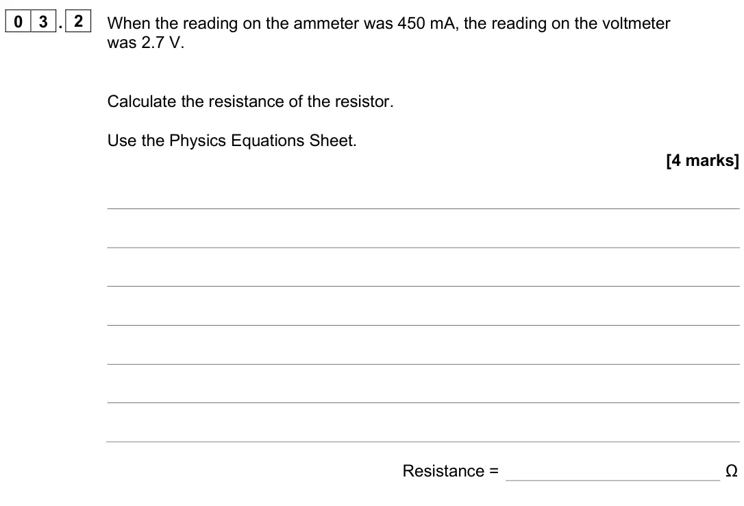 June 2025 Physics Paper 1 Higher, question 03.2: When the reading on the ammeter was 450 mA, the reading on the voltmeter was 2.7 V. Calculate the resistance of the resistor. Use the Physics Equations Sheet. [