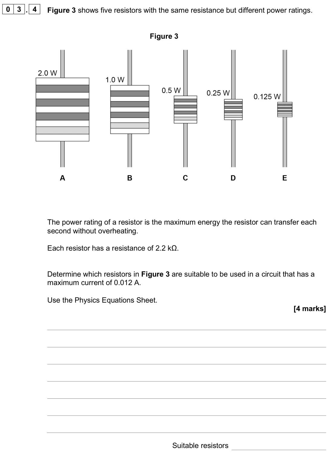 June 2025 Physics Paper 1 Higher, question 03.4: Figure 3 shows five resistors with the same resistance but different power ratings. Figure 3 The power rating of a resistor is the maximum energy the resistor c