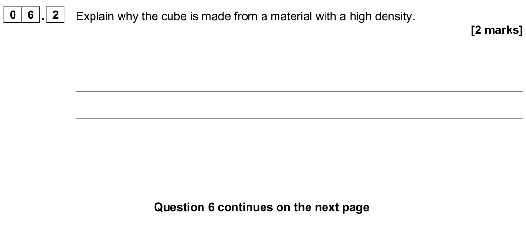 June 2025 Physics Paper 1 Higher, question 06.2: Explain why the cube is made from a material with a high density. [2 marks]