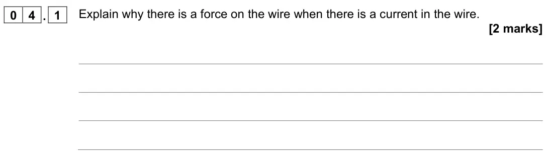 June 2022 Physics Paper 2 Higher, question 04.1: Explain why there is a force on the wire when there is a current in the wire. [2 marks]