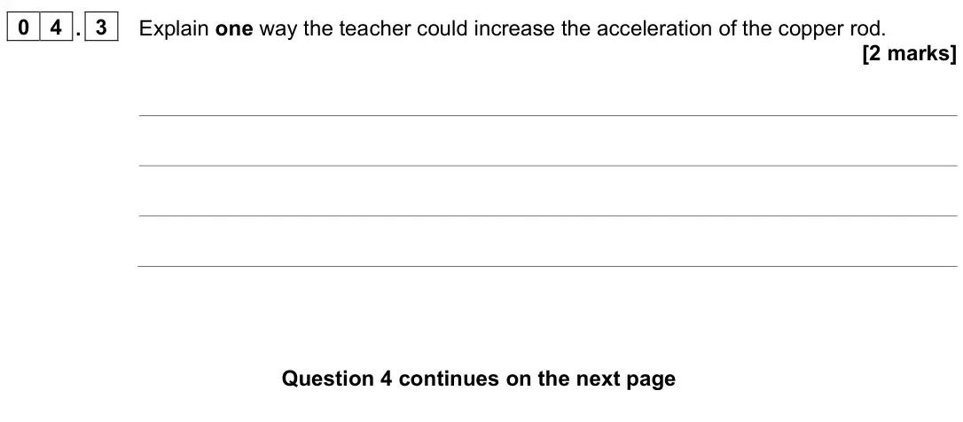June 2023 Physics Paper 2 Higher, question 04.3: Explain one way the teacher could increase the acceleration of the copper rod. [2 marks]