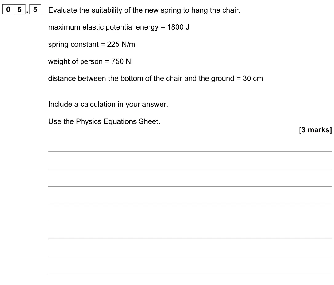 June 2023 Physics Paper 2 Higher, question 05.5: Evaluate the suitability of the new spring to hang the chair. maximum elastic potential energy = 1800 J spring constant = 225 N/m weight of person = 750 N dista