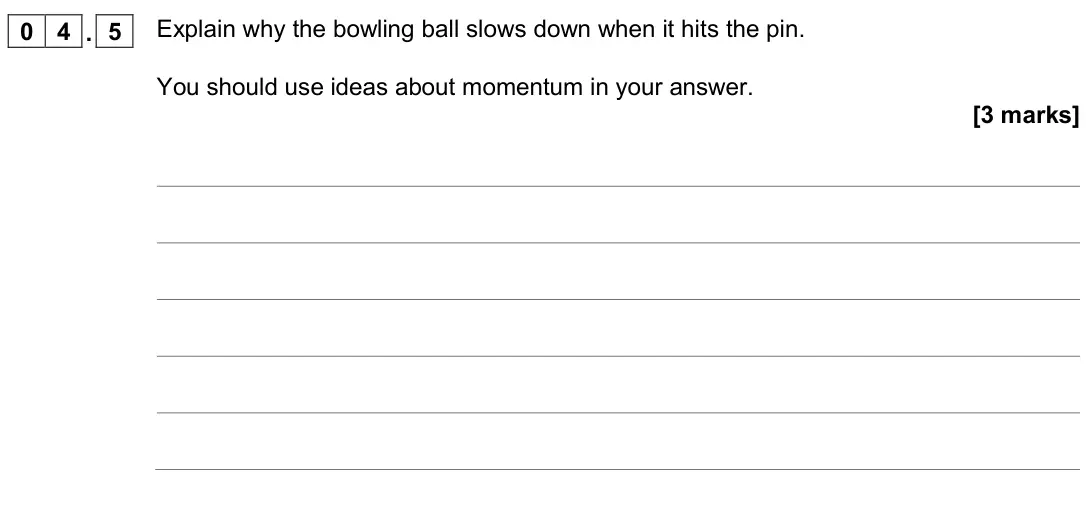 November 2020 Physics Paper 2 Higher, question 04.5: Explain why the bowling ball slows down when it hits the pin. You should use ideas about momentum in your answer. [3 marks]