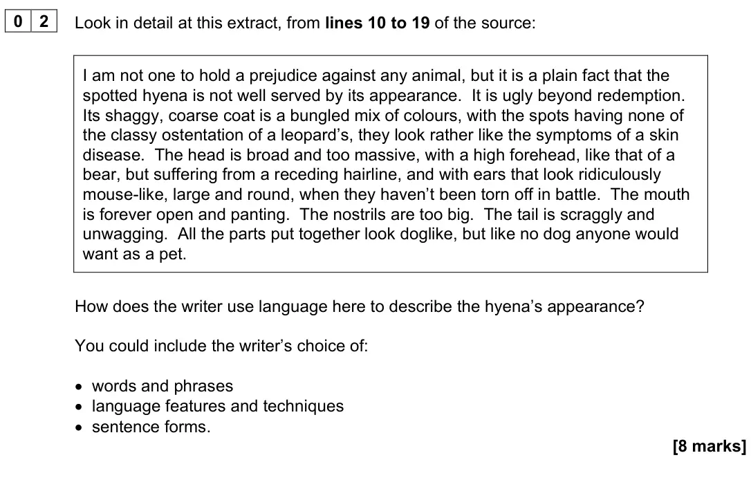 June 2023 Paper 1, question 02: Look in detail at this extract, from lines 10 to 19 of the source: I am not one to hold a prejudice against any animal, but it is a plain fact that the spotted 