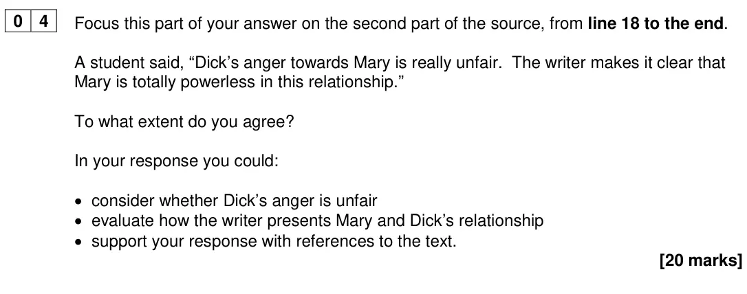 June 2024 Paper 1, question 04: Focus this part of your answer on the second part of the source, from line 18 to the end. A student said, “Dick’s anger towards Mary is really unfair. The write