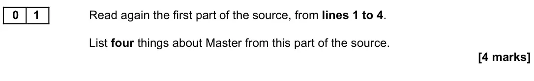 November 2021 Paper 1, question 01: Read again the first part of the source, from lines 1 to 4. List four things about Master from this part of the source.