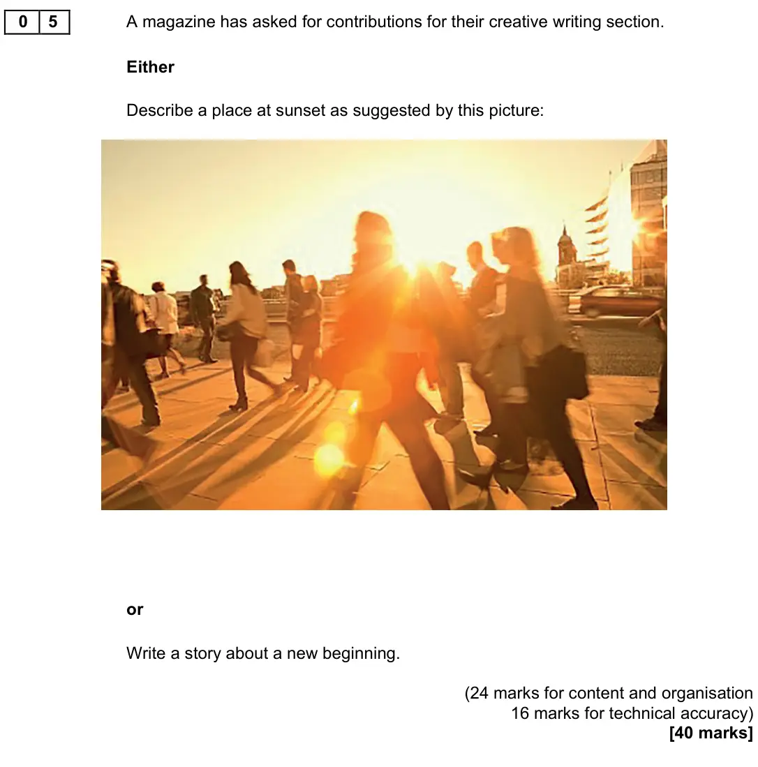November 2021 Paper 1, question 05: A magazine has asked for contributions for their creative writing section. Either Describe a place at sunset as suggested by this picture: or Write a story abou