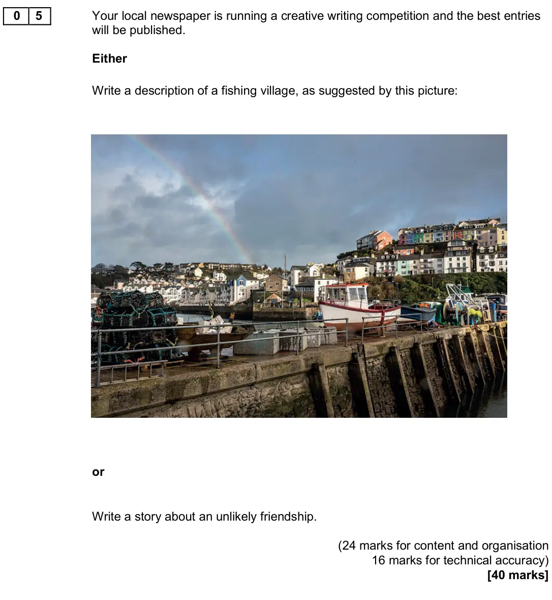 November 2022 Paper 1, question 05: Your local newspaper is running a creative writing competition and the best entries will be published. Either Write a description of a fishing village, as sugge