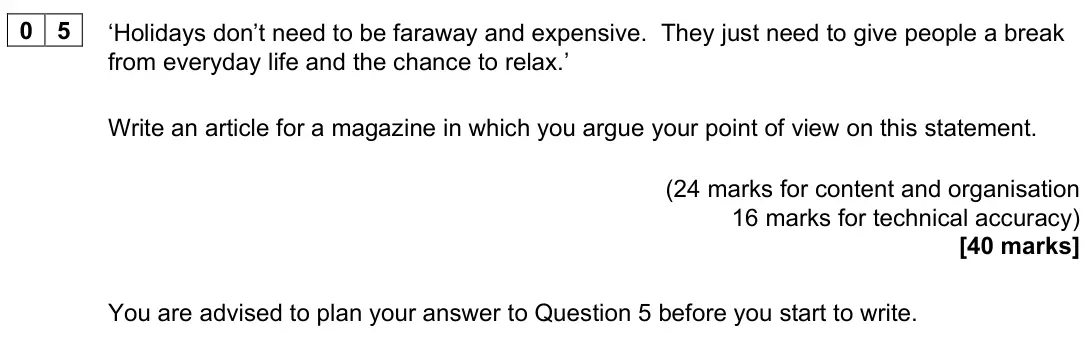 June 2022 Paper 2, question 05: ‘Holidays don’t need to be faraway and expensive. They just need to give people a break from everyday life and the chance to relax.’ Write an article for a maga