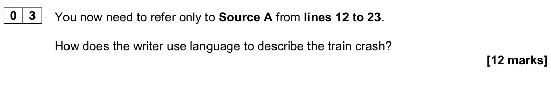 June 2023 Paper 2, question 03: You now need to refer only to Source A from lines 12 to 23. How does the writer use language to describe the train crash?