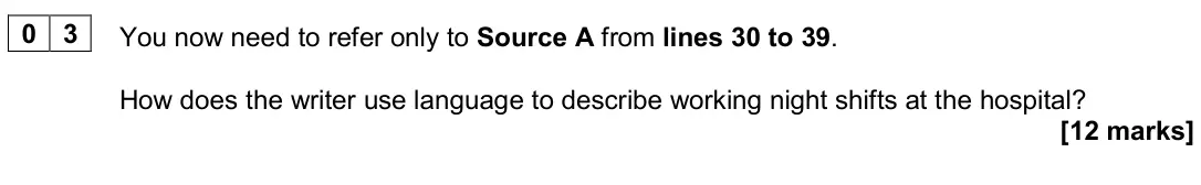 June 2024 Paper 2, question 03: You now need to refer only to Source A from lines 30 to 39. How does the writer use language to describe working night shifts at the hospital?