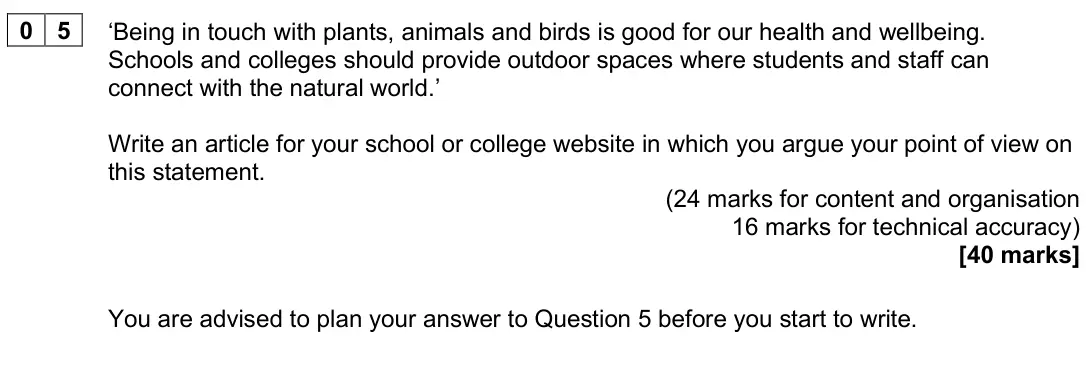 June 2025 Paper 2, question 05: ‘Being in touch with plants, animals and birds is good for our health and wellbeing. Schools and colleges should provide outdoor spaces where students and staff
