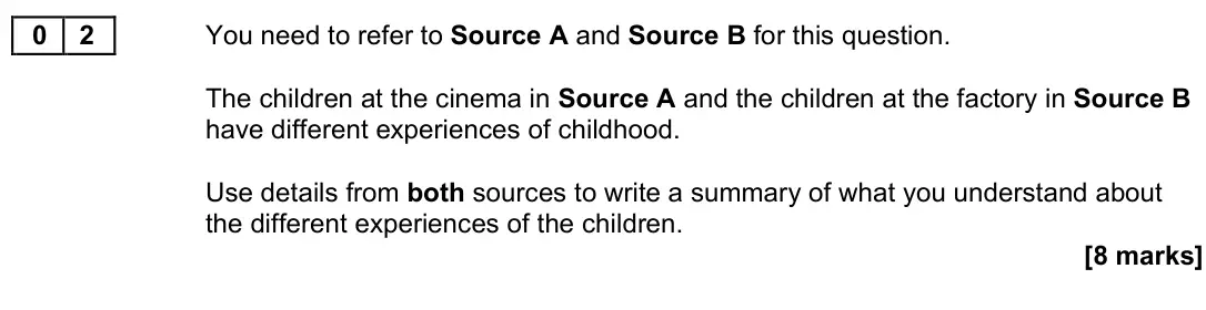 November 2021 Paper 2, question 02: You need to refer to Source A and Source B for this question. The children at the cinema in Source A and the children at the factory in Source B have different 