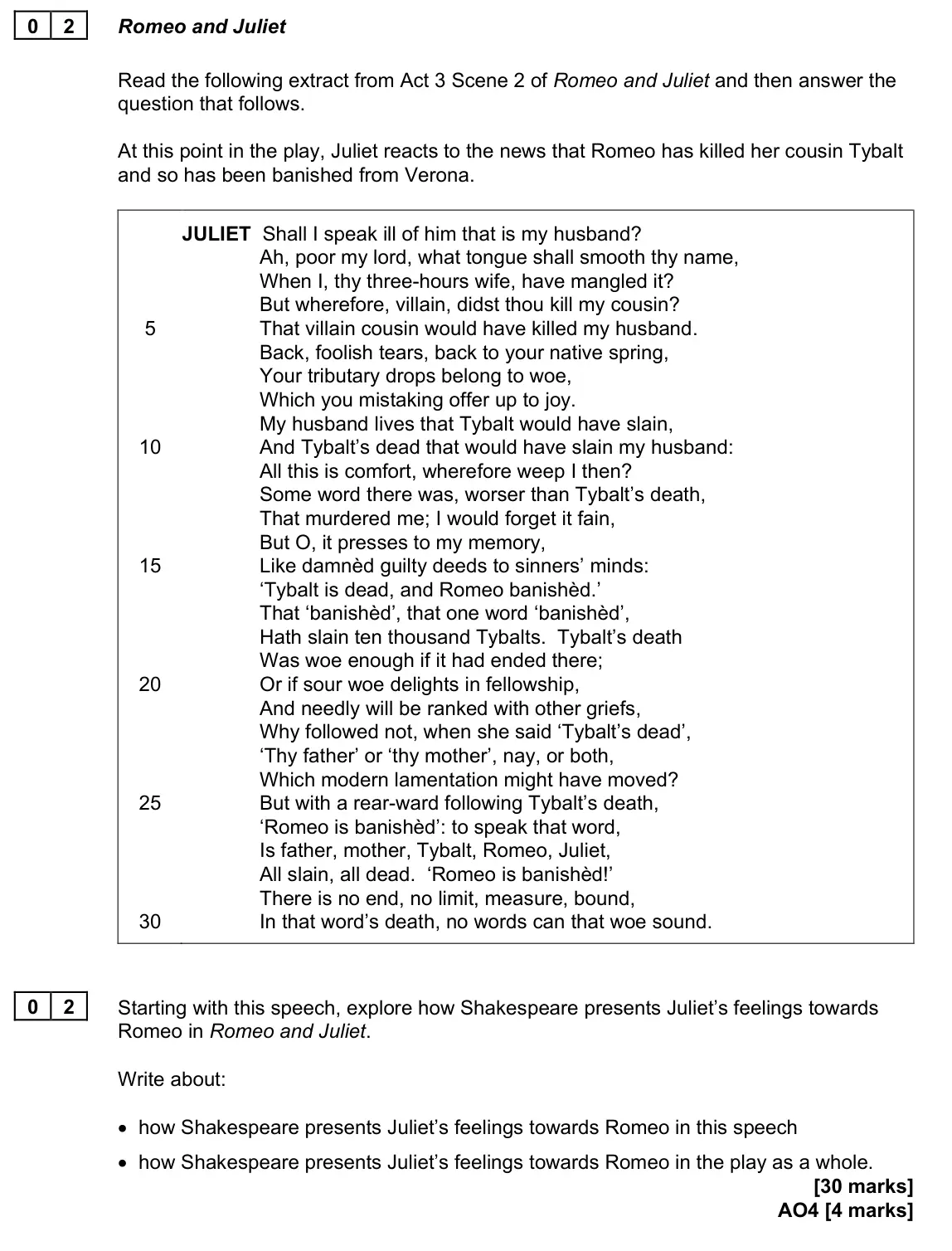 June 2023 Paper 1, question 02: Starting with this speech, explore how Shakespeare presents Juliet’s feelings towards Romeo in Romeo and Juliet. Write about: • how Shakespeare presents Juliet’