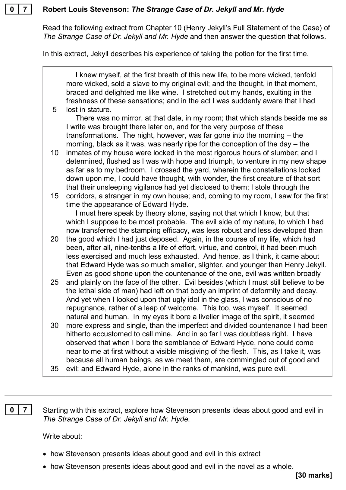 November 2020 Paper 1, question 07: Starting with this extract, explore how Stevenson presents ideas about good and evil in The Strange Case of Dr. Jekyll and Mr. Hyde. Write about: • how Stevenso