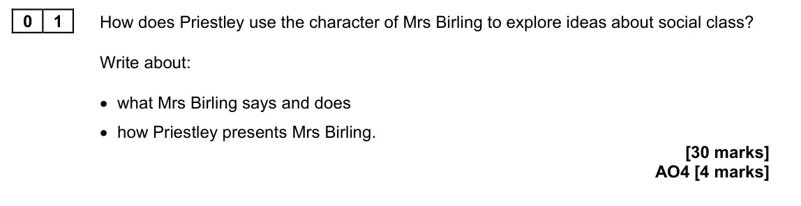 June 2024 Paper 2, question 01: How does Priestley use the character of Mrs Birling to explore ideas about social class? Write about: • what Mrs Birling says and does • how Priestley presents