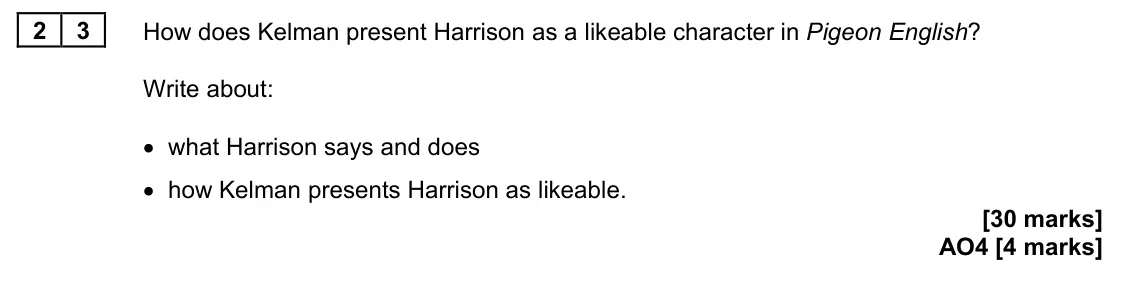 June 2024 Paper 2, question 23: How does Kelman present Harrison as a likeable character in Pigeon English? Write about: • what Harrison says and does • how Kelman presents Harrison as likeabl