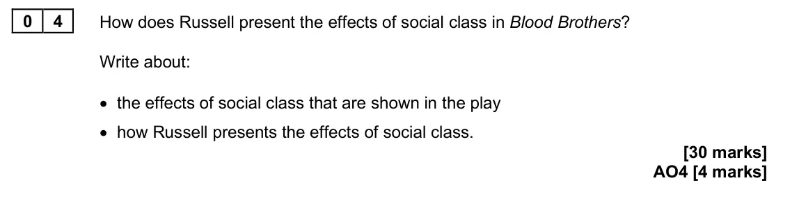 June 2025 Paper 2, question 04: How does Russell present the effects of social class in Blood Brothers? Write about: • the effects of social class that are shown in the play • how Russell pres
