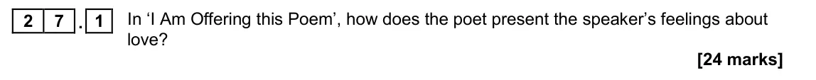 November 2020 Paper 2, question 27.1: In ‘I Am Offering this Poem’, how does the poet present the speaker’s feelings about love?