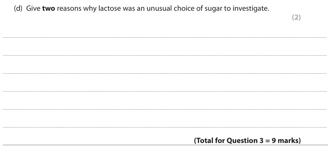 June 2023 AS Paper 1, question 3(d): Give two reasons why lactose was an unusual choice of sugar to investigate. (2)