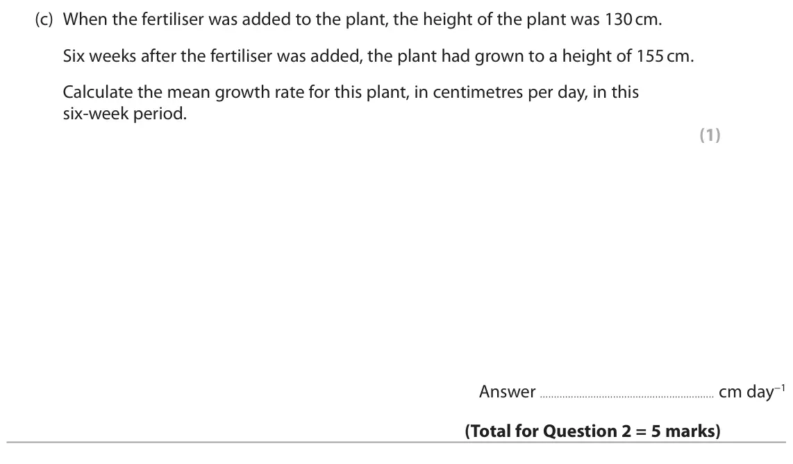 November 2021 AS Paper 1, question 2(c): When the fertiliser was added to the plant, the height of the plant was 130 cm. Six weeks after the fertiliser was added, the plant had grown to a height of 155