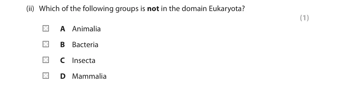 June 2023 AS Paper 2, question 4(a)(ii): Which of the following groups is not in the domain Eukaryota? (1) A Animalia B Bacteria C Insecta D Mammalia
