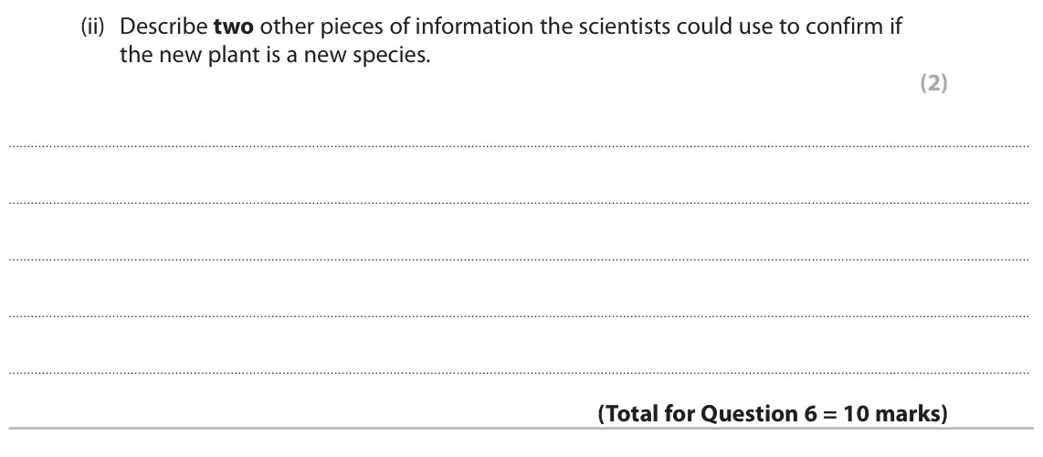June 2024 AS Paper 2, question 6(c)(ii): Describe two other pieces of information the scientists could use to confirm if the new plant is a new species. (2)