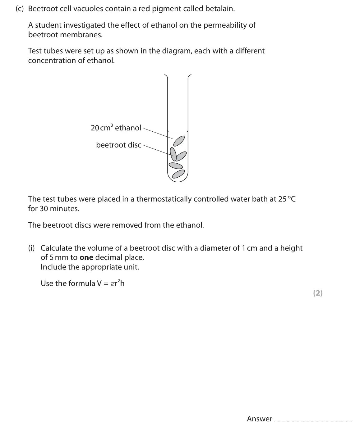 June 2023 AS Paper 1, question 8(c)(i): Calculate the volume of a beetroot disc with a diameter of 1 cm and a height of 5 mm to one decimal place. Include the appropriate unit. Use the formula V = πr2