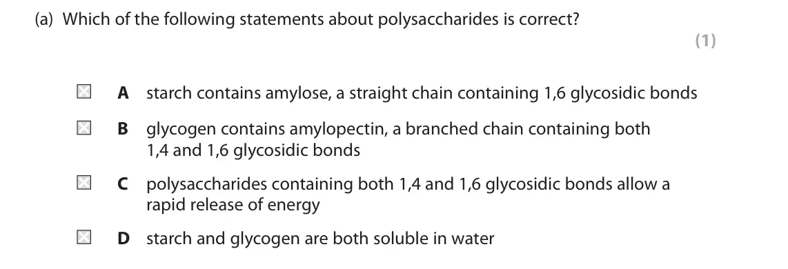 June 2024 AS Paper 1, question 6(a): Which of the following statements about polysaccharides is correct? (1) A starch contains amylose, a straight chain containing 1,6 glycosidic bonds B glycogen