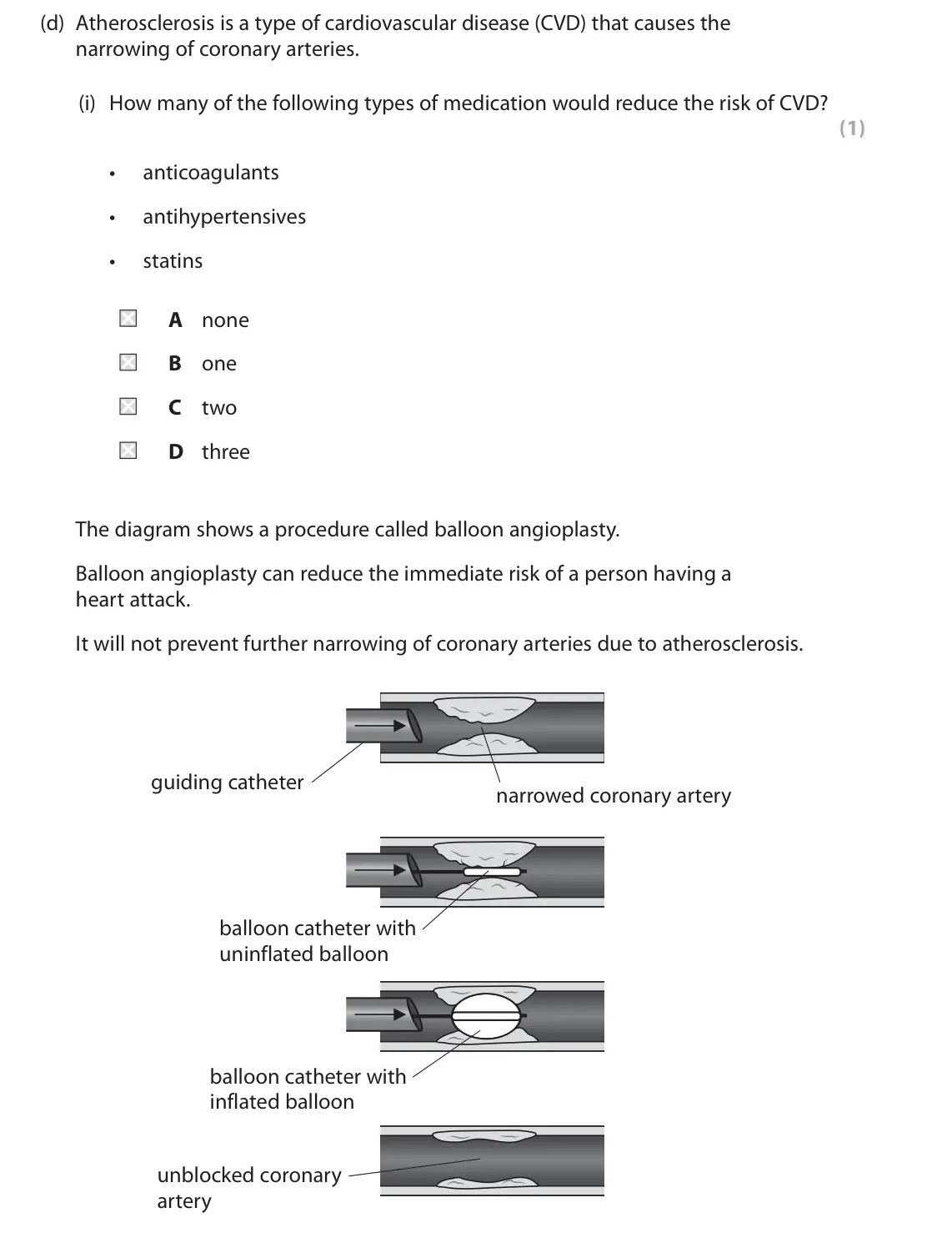 June 2024 AS Paper 1, question 7(d)(i): How many of the following types of medication would reduce the risk of CVD? (1) • anticoagulants • antihypertensives • statins A none B one C two D three The di