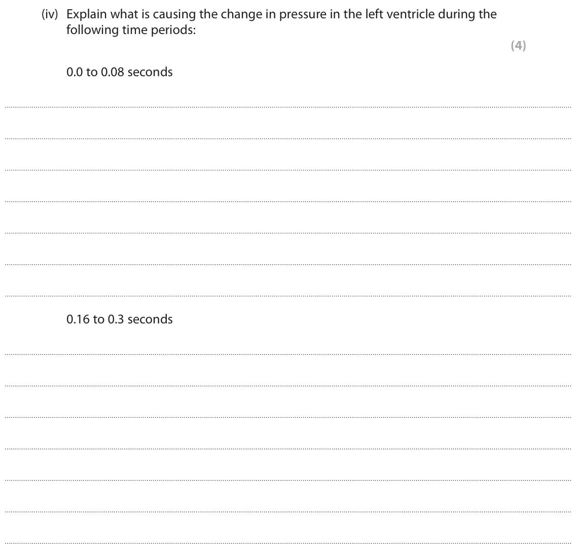 June 2025 AS Paper 1, question 5(a)(iv): Explain what is causing the change in pressure in the left ventricle during the following time periods: (4) 0.0 to 0.08 seconds 0.16 to 0.3 seconds