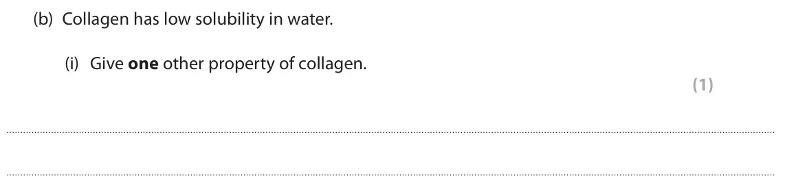 June 2025 AS Paper 1, question 6(b)(i): Give one other property of collagen. (1)