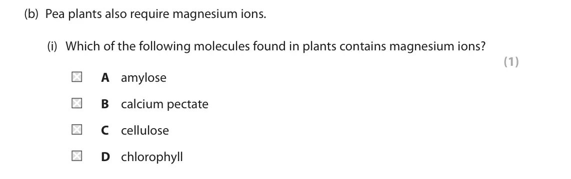 June 2023 AS Paper 2, question 2(b)(i): Which of the following molecules found in plants contains magnesium ions? (1) A amylose B calcium pectate C cellulose D chlorophyll