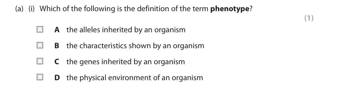 June 2025 AS Paper 2, question 6(a)(i): Which of the following is the definition of the term phenotype? (1) A the alleles inherited by an organism B the characteristics shown by an organism C the gene