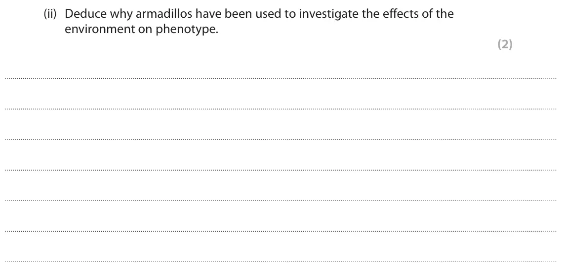 June 2025 AS Paper 2, question 6(b)(ii): Deduce why armadillos have been used to investigate the effects of the environment on phenotype. (2)