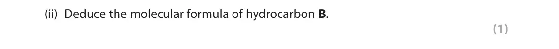 June 2022 AS Paper 1, question 4(c)(ii): Deduce the molecular formula of hydrocarbon B. (1)