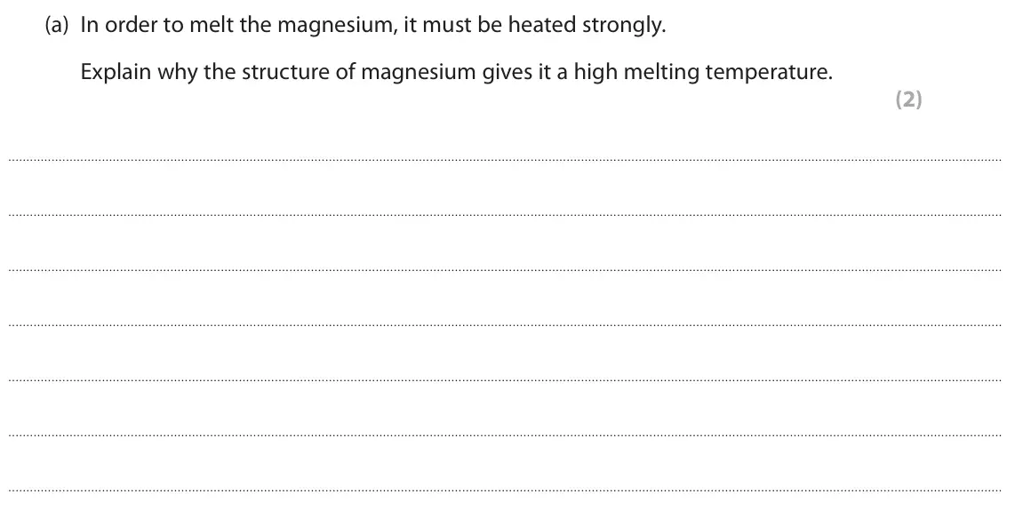 June 2023 AS Paper 1, question 4(a): In order to melt the magnesium, it must be heated strongly. Explain why the structure of magnesium gives it a high melting temperature. (2)