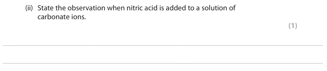 June 2024 AS Paper 1, question 4(b)(ii): State the observation when nitric acid is added to a solution of carbonate ions. (1)