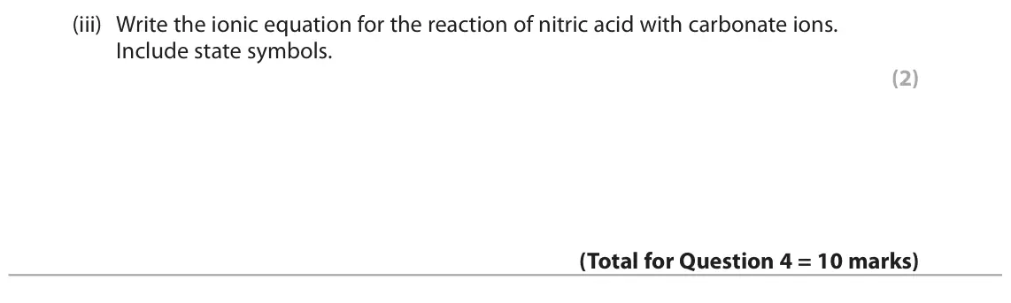 June 2024 AS Paper 1, question 4(b)(iii): Write the ionic equation for the reaction of nitric acid with carbonate ions. Include state symbols. (2)
