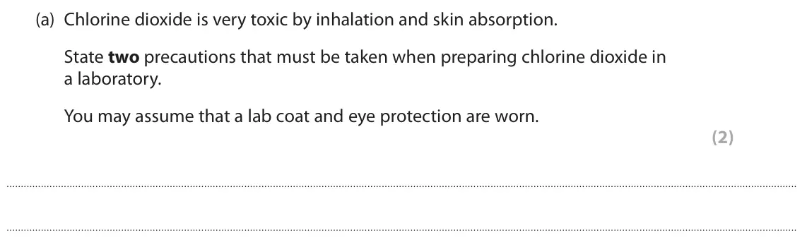 June 2024 AS Paper 1, question 5(a): Chlorine dioxide is very toxic by inhalation and skin absorption. State two precautions that must be taken when preparing chlorine dioxide in a laboratory. You 