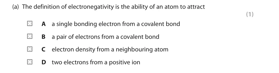 June 2025 AS Paper 1, question 1(a): The definition of electronegativity is the ability of an atom to attract (1) A a single bonding electron from a covalent bond B a pair of electrons from a coval