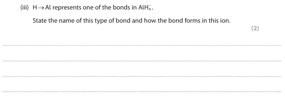 June 2025 AS Paper 1, question 2(b)(iii): H → Al represents one of the bonds in AlH4 – . State the name of this type of bond and how the bond forms in this ion. (2)