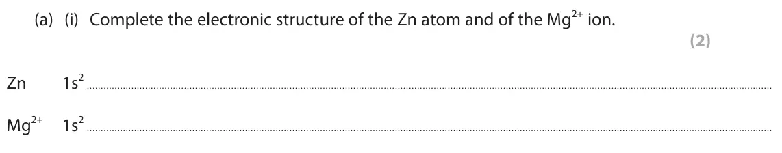 June 2025 AS Paper 1, question 5(a)(i): Complete the electronic structure of the Zn atom and of the Mg2+ ion. (2) 1s2 Zn Mg2+ 1s2