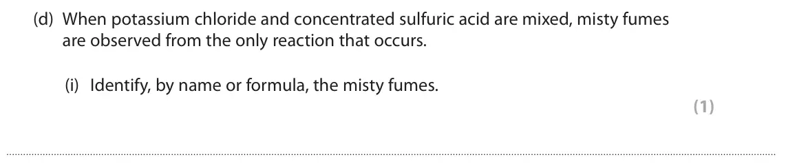 June 2025 AS Paper 1, question 6(d)(i): Identify, by name or formula, the misty fumes. (1)