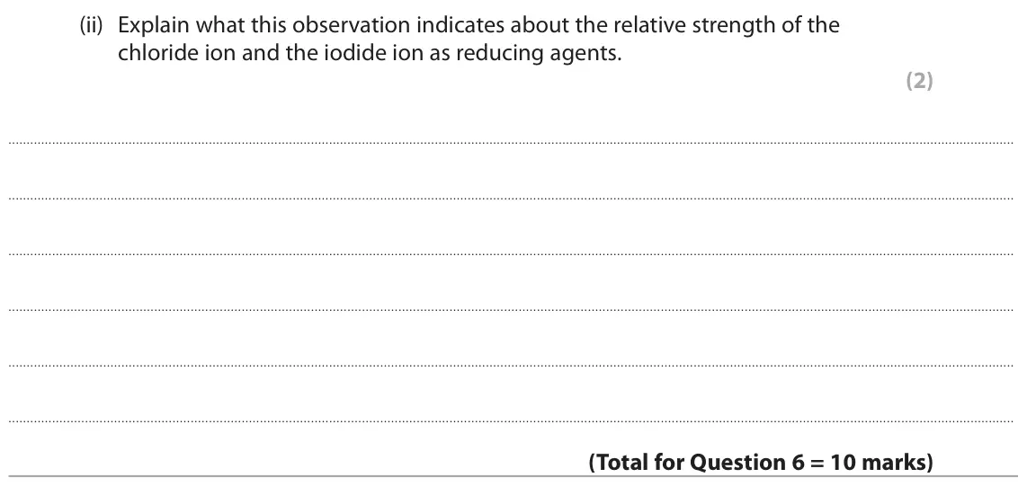 June 2025 AS Paper 1, question 6(d)(ii): Explain what this observation indicates about the relative strength of the chloride ion and the iodide ion as reducing agents. (2)