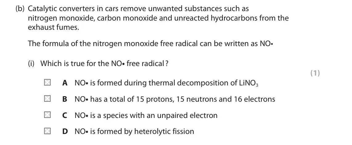 June 2022 AS Paper 2, question 3(b)(i): Which is true for the NO• free radical ? (1) A NO• is formed during thermal decomposition of LiNO3 B NO• has a total of 15 protons, 15 neutrons and 16 electrons